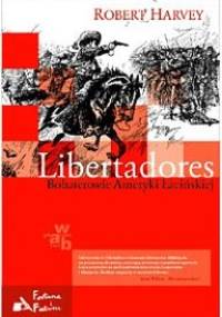 Libertadores. Bohaterowie Ameryki Łacińskiej - Robert Harvey