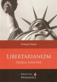 Libertarianizm - Teoria Państwa - Tomasz Teluk