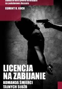 Licencja na zabijanie. Komanda śmierci tajnych służb - Egmont R. Koch