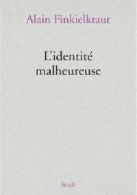 L'identité malheureuse - Alain Finkielkraut