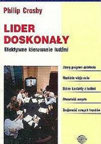 Lider doskonały. Efektywne kierowanie ludźmi. - Philip Crosby