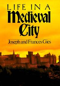 Life in a Medieval City - Frances Gies
