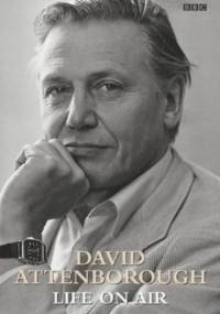 Life On Air: Memoirs of a Broadcaster - David Attenborough
