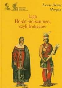 Liga Ho-de'-no-sau-nee, czyli Irokezów - Lewis Henry Morgan