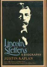 Lincoln Steffens: A Biography - Justin Kaplan