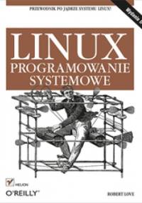 Linux. Programowanie systemowe. Wydanie II - Robert Love