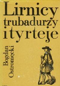 Lirnicy, trubadurzy i tyrteje - Bogdan Ostromęcki