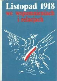 Listopad 1918 we wspomnieniach i relacjach - Janina Wujkiewicz