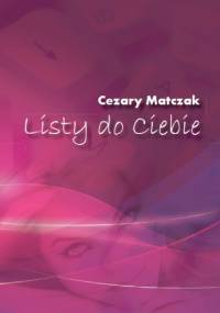 Listy do Ciebie - Cezary Matczak