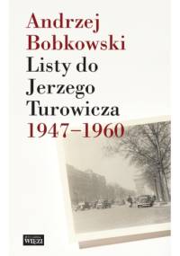 Listy do Jerzego Turowicza 1947-1960 - Andrzej Bobkowski