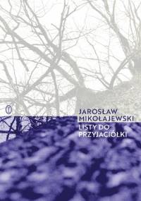 Listy do przyjaciółki - Jarosław Mikołajewski