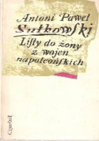 Listy do żony z wojen napoleońskich - Antoni Paweł Sułkowski