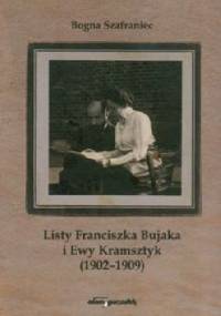 Listy Franciszka Bujaka i Ewy Kramsztyk 1902-1909 - Bogna Szafraniec