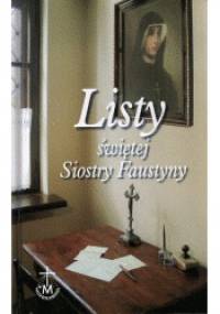 Listy świętej Siostry Faustyny - Faustyna Kowalska