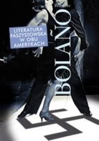 Literatura faszystowska w obu Amerykach - Roberto Bolaño