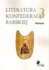Literatura Konfederacji Barskiej. Tom 3. Wiersze - praca zbiorowa
