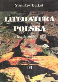 Literatura polska w latach 1939-1989 - Stanisław Burkot