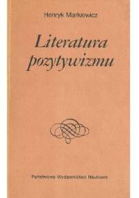 Literatura pozytywizmu - Henryk Markiewicz