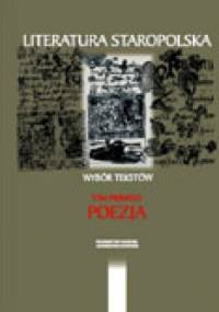 Literatura staropolska. Wybór tekstów. T.  I: poezja