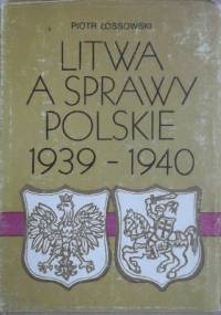 Litwa a sprawy polskie 1939-1940 - Piotr Łossowski