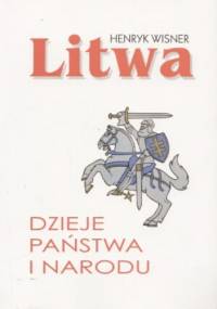 Litwa. Dzieje państwa i narodu - Henryk Wisner