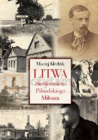 Litwa Sienkiewicza, Piłsudskiego i Miłosza - Maciej Kledzik