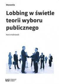 Lobbing w świetle teorii wyboru publicznego - Marcin Kalinowski