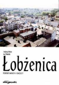 Łobżenica. Portret miasta i okolicy - Jan Pakulski, Andrzej Mietz