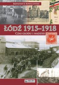 Łódź 1915-1918. Czas głodu i nadziei - Krzysztof R. Kowalczyński