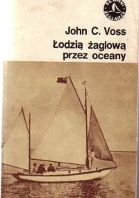 Łodzią żaglową przez oceany - John Clauss Voss