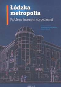 Łódzka metropolia. Problemy integracji gospodarczej
