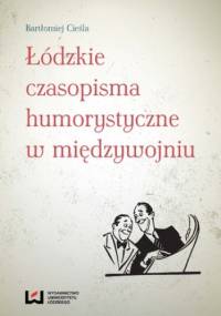 Łódzkie czasopisma humorystyczne w międzywojniu - Bartłomiej Cieśla