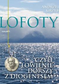 Lofoty czyli łowienie dorszy z Diogenesem - Andrzej Grzyb