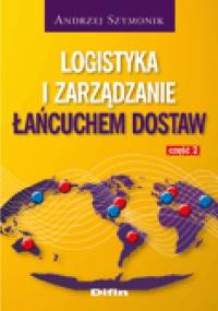 Logistyka i zarządzanie łańcuchem dostaw. Część 2 - Andrzej Szymonik