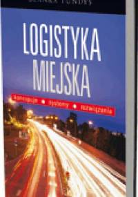 Logistyka miejska. Koncepcje, systemy, rozwiązania - Blanka Tundys