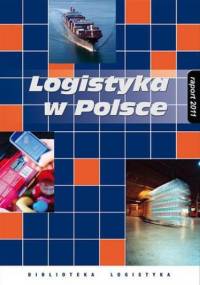 Logistyka w Polsce. Raport 2011 - Ireneusz Fechner, Grzegorz Szyszka