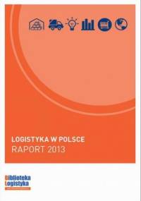 Logistyka w Polsce. Raport 2013 - Ireneusz Fechner, Grzegorz Szyszka