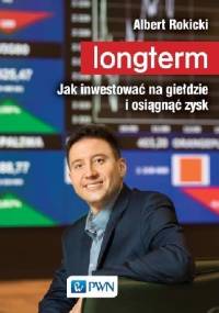 Longterm. Jak inwestować na giełdzie i osiągnąć zysk - Albert Rokicki