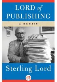 Lord of Publishing: A Memoir - Sterling Lord