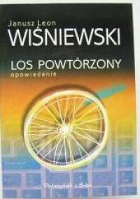Los powtórzony: Opowiadanie - Janusz Leon Wiśniewski