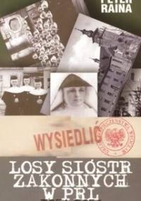 Losy sióstr zakonnych w PRL 1954-1956 - Peter Raina