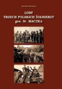 Losy trzech polskich żołnierzy gen. St.Maczka - Zbigniew Szydelski