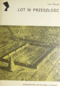 Lot w przeszłość. Opowieść o archeologii lotniczej - Leo Deuel