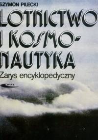 Lotnictwo i kosmonautyka. Zarys encyklopedyczny - Szymon Pilecki