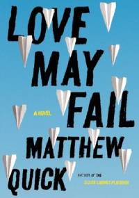 Love May Fail - Matthew Quick