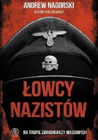 Łowcy nazistów. Na tropie zbrodniarzy wojennych - Andrew Nagorski