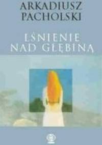 Lśnienie nad głębiną - Arkadiusz Pacholski