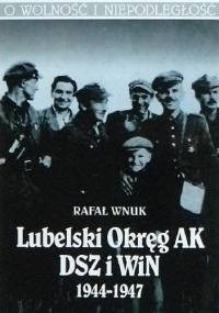 Lubelski Okręg AK. DSZ i WiN 1944-1947 - Rafał Wnuk