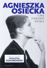Lubię farbować wróble - Agnieszka Osiecka, Violetta Ozminkowski
