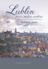Lublin przez siedem wieków. Wydarzenia i ludzie - Eugeniusz Niebelski